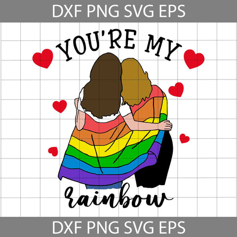 LGBT You’re My Rainbow Svg, LGBT Svg, Cricut File, Clipart, Svg, Png, Eps, Dxf