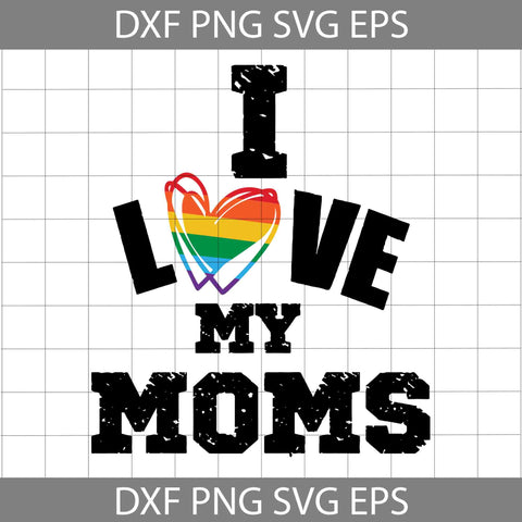 I Love My Moms Pride SVG, Mom SVG, Heart SVG, LGBT Svg, Cricut File, Clipart, Svg, Png, Eps, Dxf