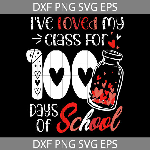 I’ve loved My Class For 100 Days Of School svg, Teacher Svg, School Svg, Valentine's day svg, Cricut File, Clipart, Svg, Png, Eps, Dxf