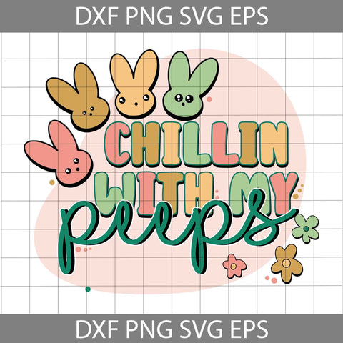 Chillin With My Peeps Svg, Bunny Svg, Easter's Day Svg, Cricut File, Clipart, Svg, Png, Eps, Dxf