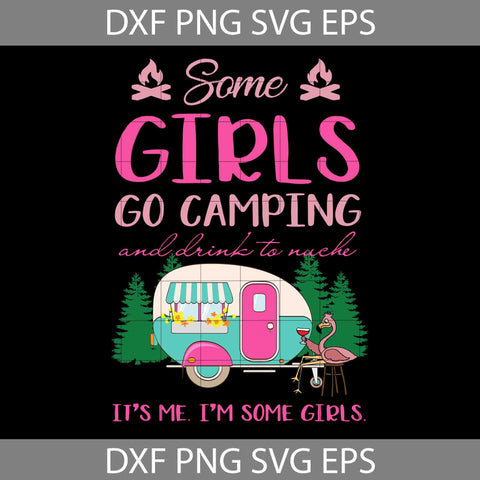 Some Girl Go Camping And Drink To Muche Svg, Camping Svg, Its Me Svg, Cricut File, Clipart, Svg, Png, Eps, Dxf