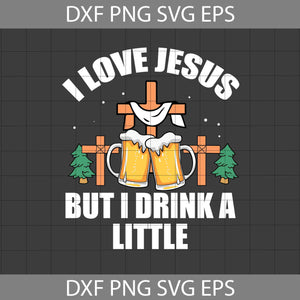 I Love Jesus But I Drink A Little Svg, Religious Svg, Jesus svg, Beer Svg, Christmas Svg, Gift svg, Cricut File, Clipart, Svg, Png, Eps, Dxf