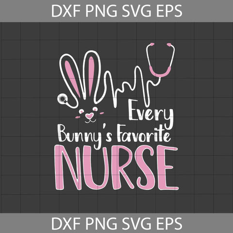 Every Bunny's Favorite Nurse Svg, Bunny Svg, Easter's day Svg, Cricut File, Clipart, Svg, Png, Eps, Dxf