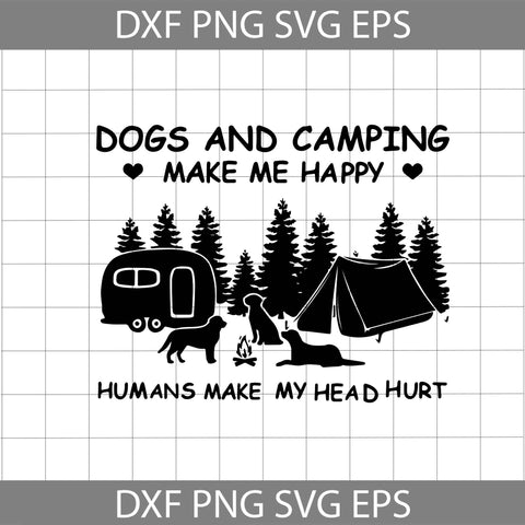 Dog And Camping Make Me Happy Humans Maky Head Hurt Svg, Cricut File, Svg, Camping Svg, Outdoor Svg, Dogs Svg