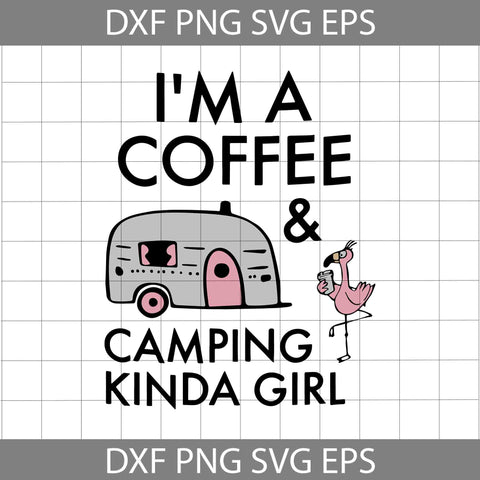 I'm a coffee, camping kinda girl, camping svg, camper, flamingo svg, gift for girl Svg, Camping svg, Outdoor Activities svg, cricut file, clipart, svg, png, eps, dxf